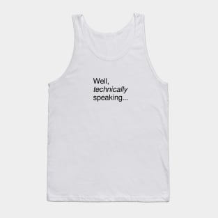 Well, technically speaking... Tank Top